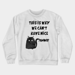 This is Why We Can't Have Nice Things Crewneck Sweatshirt